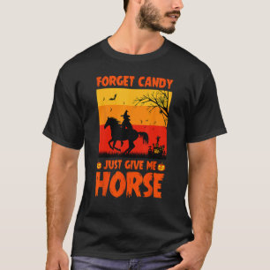 Forget Candy Just Give Me Horses Funny Halloween T-Shirt