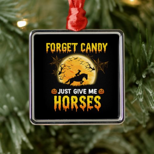 Forget Candy Just Give Me Horses Ideas Horse Rider Metal Ornament