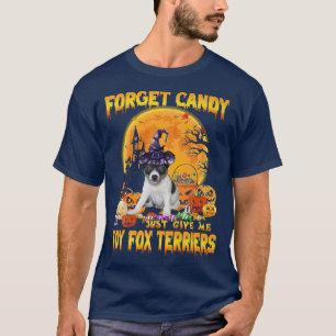 Forget Candy Just Give Me Toy Fo Terriers Pumpkin T-Shirt
