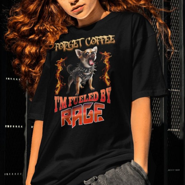 Forget Coffee I'm Fueled By Rage T-Shirt (Creator Uploaded)