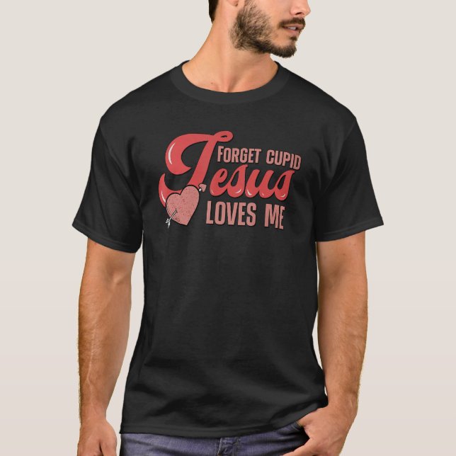 Forget Cupid Jesus Loves Me Retro Christian Valent T-Shirt (Front)