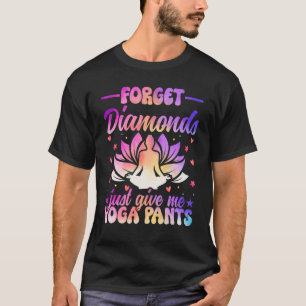 Forget Diamonds Just Give Me Yoga Pants Zen Yoga M T-Shirt