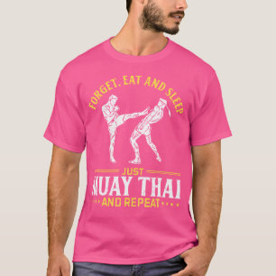 Forget Eat And Sleep Just Muay Thai And Repeat Mua T-Shirt