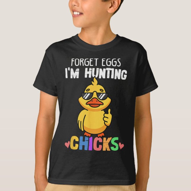 Forget Eggs Im Hunting Chicks Funny Easter Boys To T-Shirt (Front)