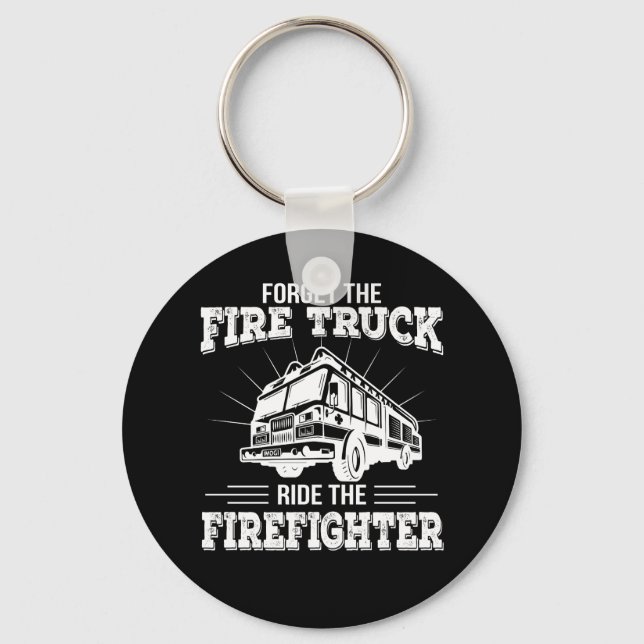 Forget Fire Truck Ride The Firefighter Keychain (Front)