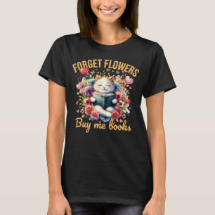 Forget Flowers Buy Me Books Valentine Humour T-Shirt