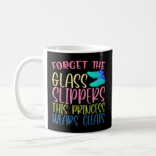 Forget Glass Slippers Princess Wears Cleats  Softb Coffee Mug