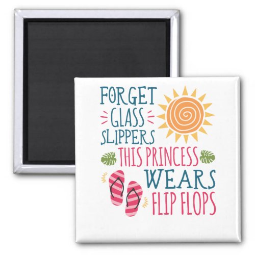 Forget Glass Slippers Princess Wears Flip Flops Magnet