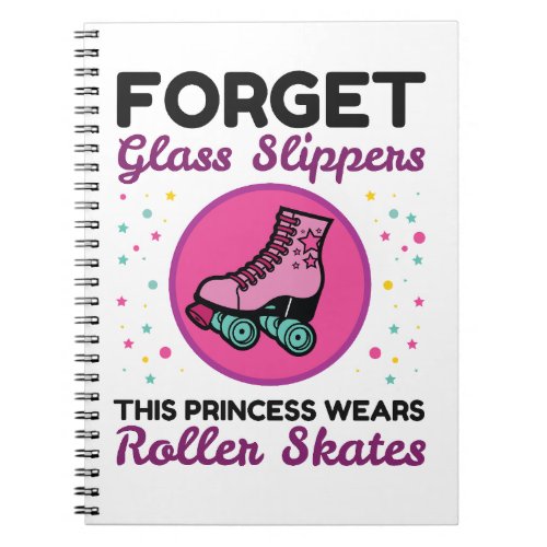 Forget Glass Slippers Princess Wears Roller Skates Notebook