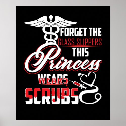 Forget glass slippers princess wears scrubs poster