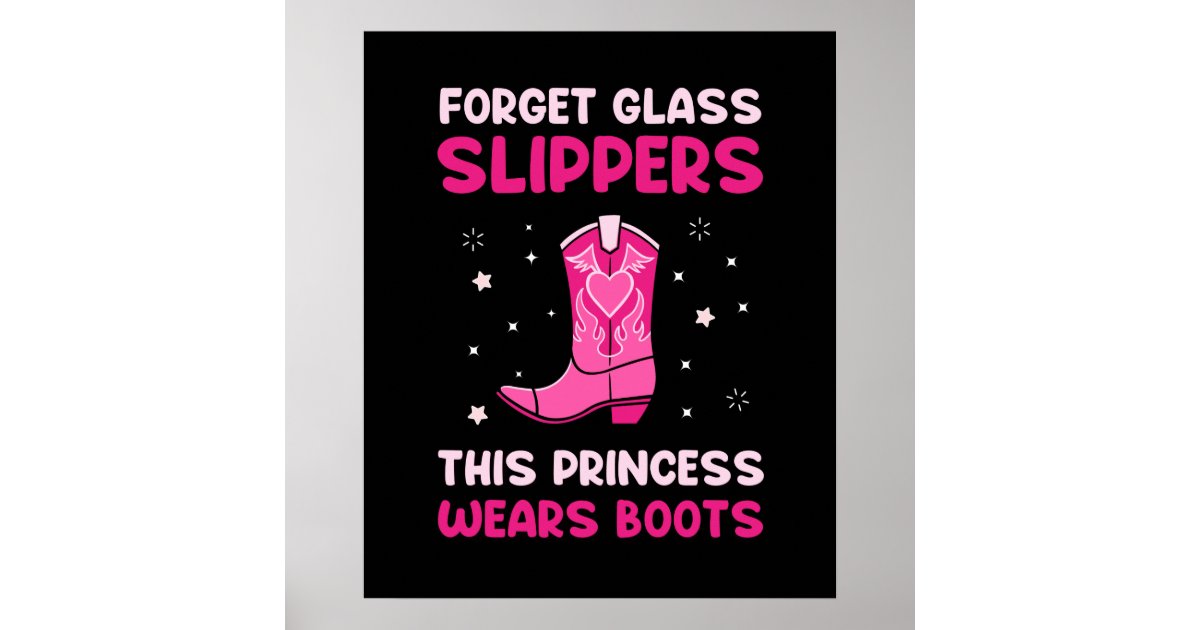 Forget Glass Slippers This Princess Wears Boots We Poster | Zazzle