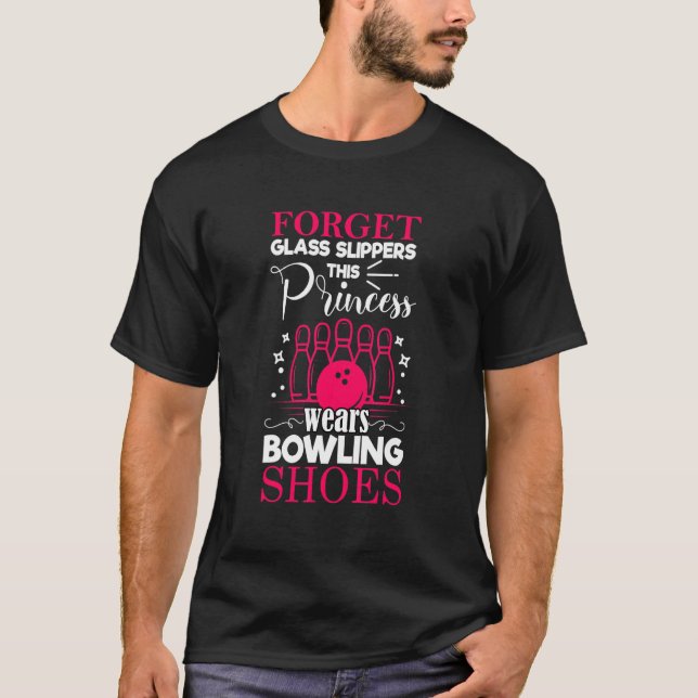 Forget Glass Slippers This Princess Wears Bowling  T-Shirt (Front)