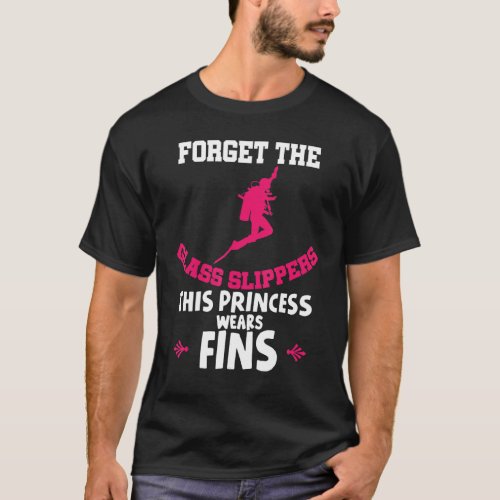 Forget Glass Slippers This Princess Wears Fins Div T_Shirt