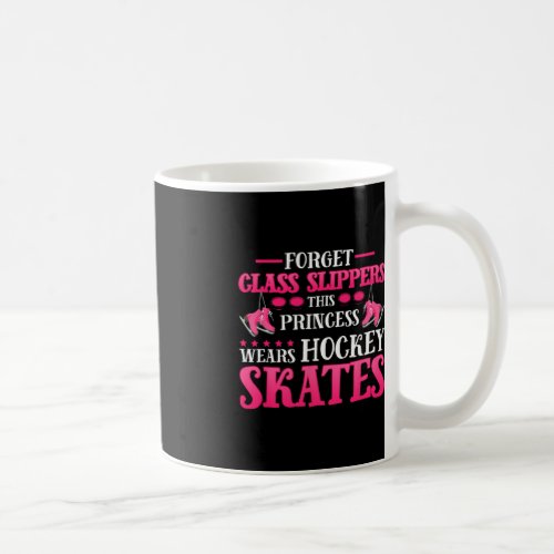 Forget Glass Slippers This_Princess Wears Hockey S Coffee Mug