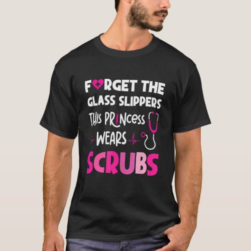 Forget Glass Slippers This Princess Wears Scrubs N T_Shirt