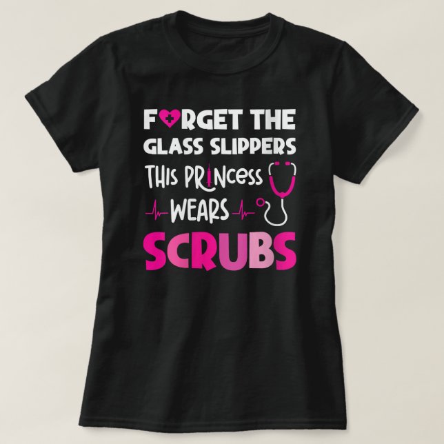 Forget Glass Slippers This Princess Wears Scrubs T-Shirt (Design Front)