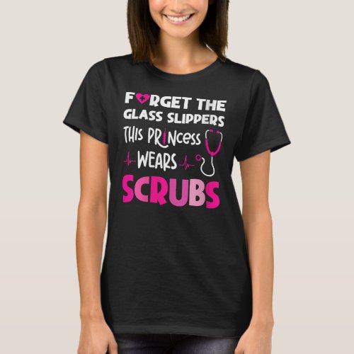 Forget Glass Slippers This Princess Wears Scrubs T_Shirt