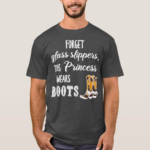 Forget Glass Slippers This Wears Boots T_Shirt