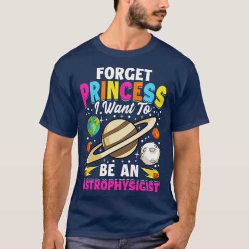 Forget I Want To Be An Astrophysicist Pun T_Shirt