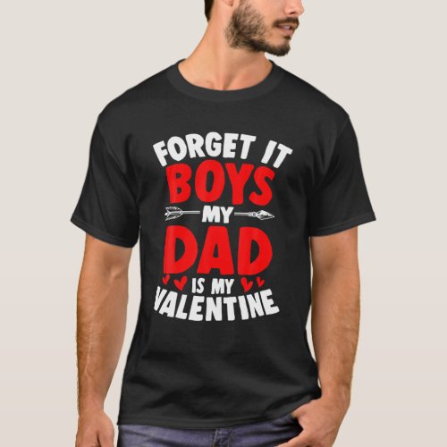 Forget It Boys My Dad Is My Valentine Daddy Girl V T_Shirt