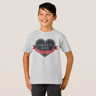 Forget it girls Mom is my Valentine T-Shirt