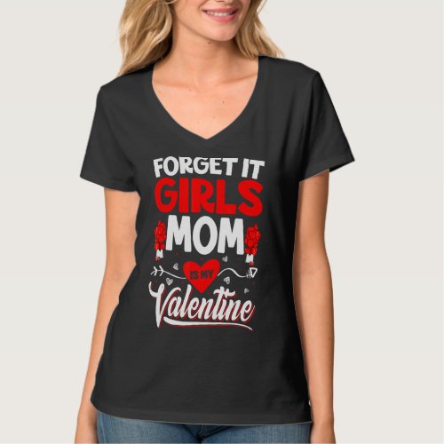 Forget It Girls My Mom Is My Valentine Cute Valent T_Shirt