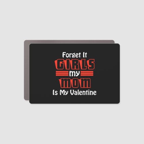 Forget It Girls My Mom Is My Valentine Funny Car Magnet