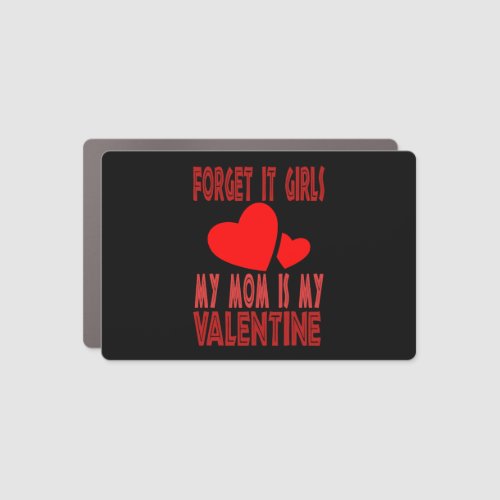Forget It Girls My Mom Is My Valentine Valentine s Car Magnet