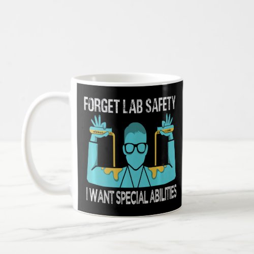 Forget Lab Safety I Want Special Abilities _ Scien Coffee Mug