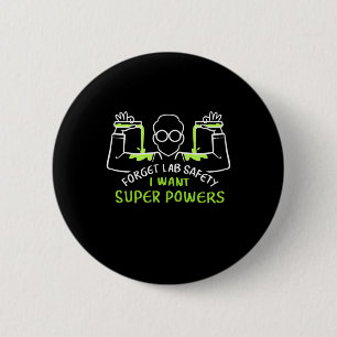 Forget Lab Safety I Want Super Powers Button