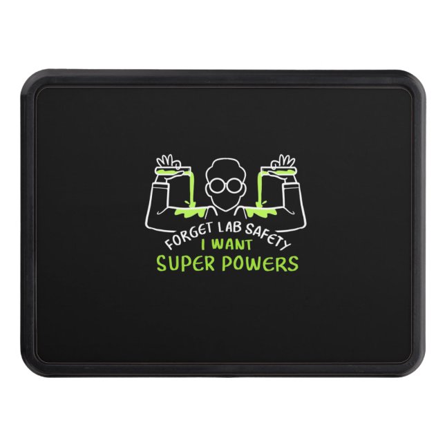 Forget Lab Safety I Want Super Powers Hitch Cover (Front)