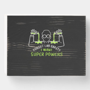 Forget Lab Safety I Want Super Powers Wooden Box Sign