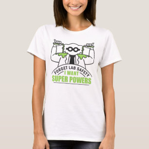 Forget Lab Safety I Want Superpowers Funny Scienti T-Shirt