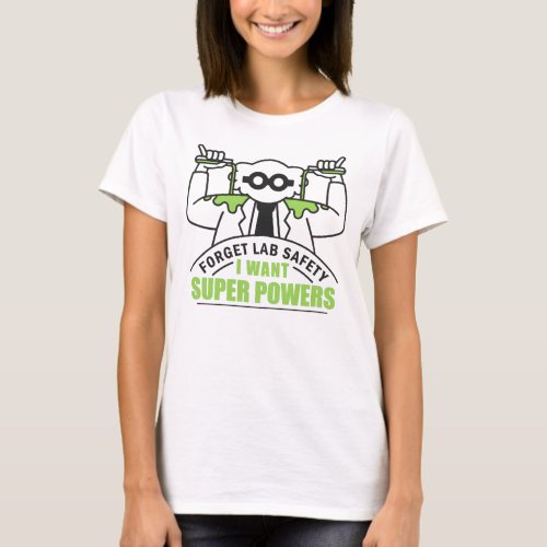 Forget Lab Safety I Want Superpowers Funny Scienti T_Shirt