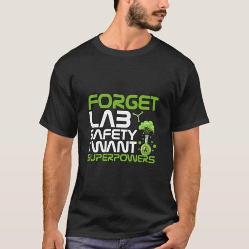Forget lab safety I want superpowers T_Shirt
