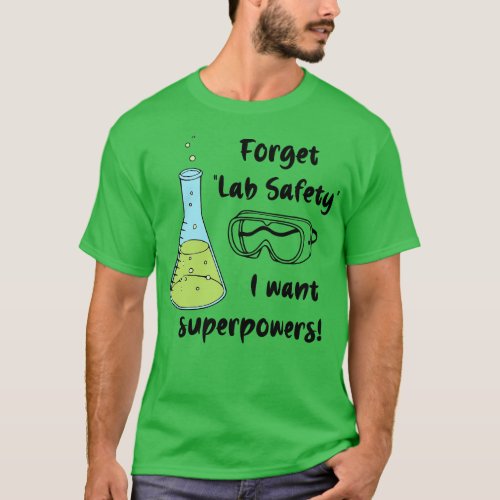Forget Lab Safety I Want Superpowers T_Shirt
