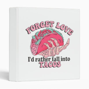 forget love i d rather fall into tacos 3 ring binder