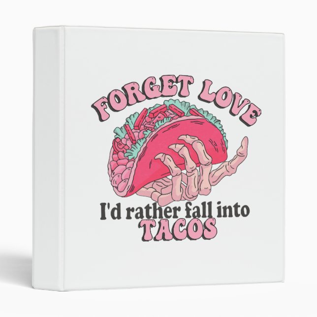 forget love i d rather fall into tacos 3 ring binder (Front/Spine)