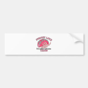 forget love i d rather fall into tacos bumper sticker