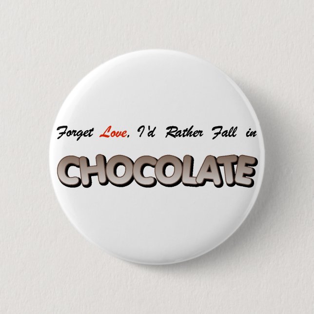 Forget love, I'd rather fall in Chocolate! Button (Front)