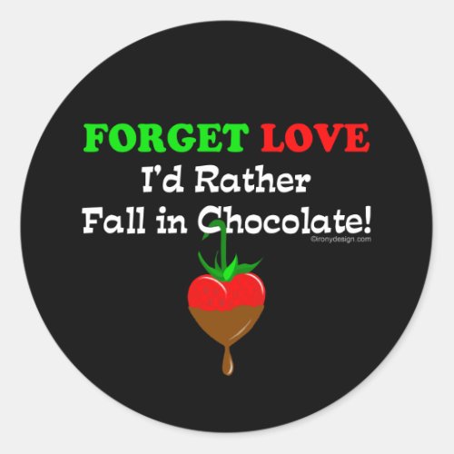Forget love Id rather fall in chocolate Classic Round Sticker