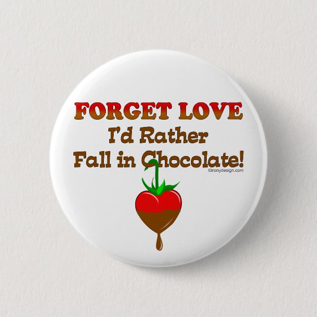 Forget love I'd rather fall in chocolate Pinback Button (Front)