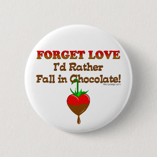 Forget love I'd rather fall in chocolate Pinback Button