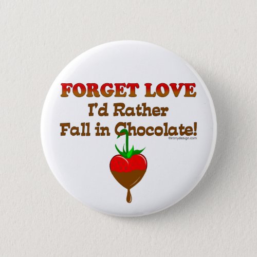 Forget love Id rather fall in chocolate Pinback Button