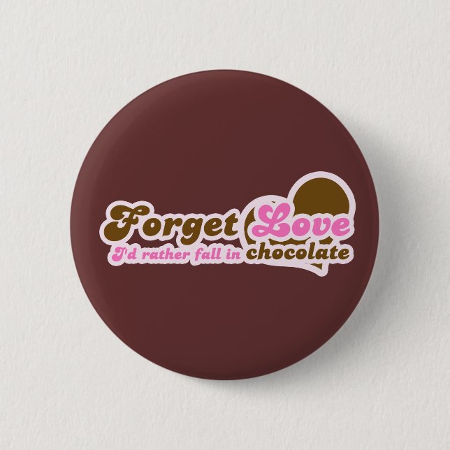 Forget Love, I'd Rather fall in Chocolate Pinback Button (Front)