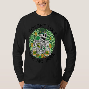 Forget Luck Give Me Beer St Patrick's Day Skeleton T-Shirt