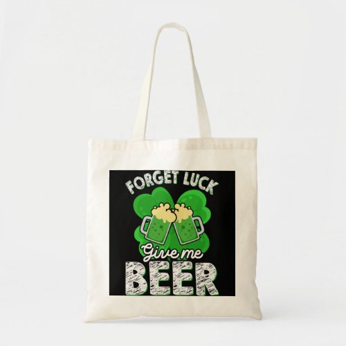 Forget Luck Give Me Beer  Tote Bag