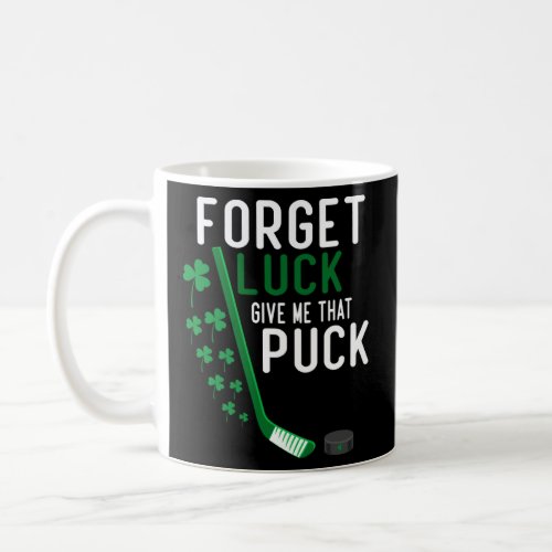 forget luck give me that puck  hockey st patricks  coffee mug