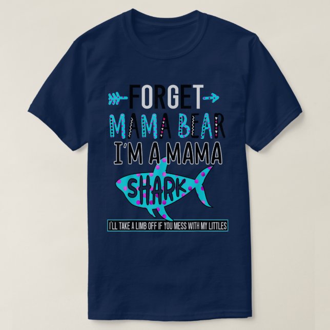 Forget Mama Bear I am a Mama Shark Funny Mom  T-Shirt (Design Front)