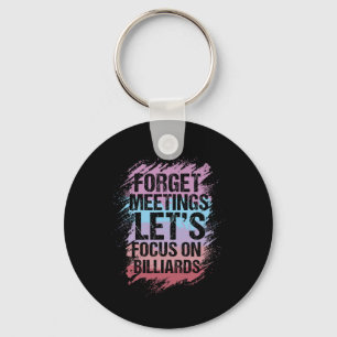 Forget Meetings Focus On Billiards Pool Enthusiast Keychain